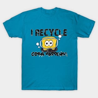 Corn Happens! - I Recycle T-Shirt